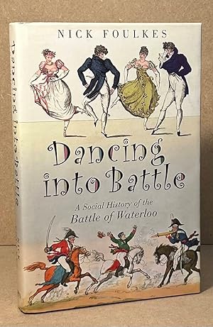 Seller image for Dancing into Battle _ A Social History of the Battle of Waterloo for sale by San Francisco Book Company