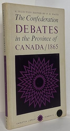 The Confederation Debates in the Province of Canada, 1865