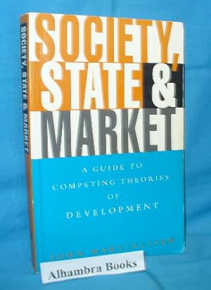 Image du vendeur pour Society, State and Market : A Guide to Competing Theories of Development mis en vente par Alhambra Books