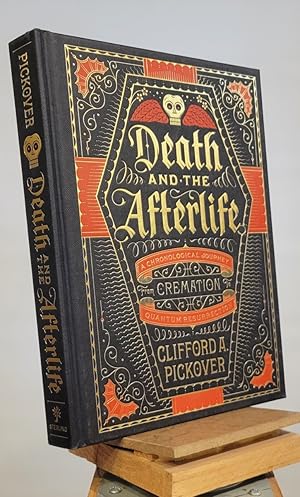 Death and the Afterlife: A Chronological Journey, from Cremation to Quantum Resurrection (Union S...