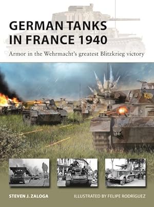 Image du vendeur pour German Tanks in France 1940 : Armor in the Wehrmacht's Greatest Blitzkrieg Victory mis en vente par GreatBookPrices