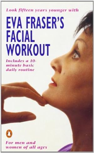Image du vendeur pour Eva Fraser's Facial Workout: Look Fifteen Years Younger with this Easy Daily Routine mis en vente par WeBuyBooks 2