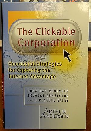 The Clickable Corporation: Successful Strategies for Capturing the Internet Advantage