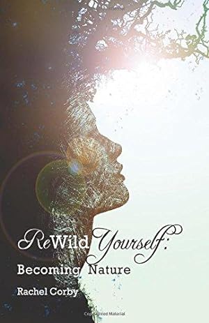 Bild des Verkufers fr Rewild Yourself: Becoming Nature zum Verkauf von WeBuyBooks 2