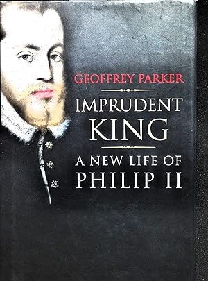 Immagine del venditore per Imprudent King: A New Life of Philip II venduto da Liberty Book Store ABAA FABA IOBA