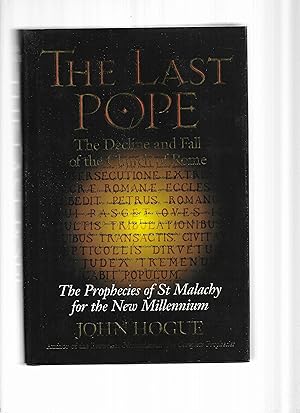 Seller image for THE LAST POPE: The Decline And Fall Of The Church Of Rome ~ The Propecies Of St Malachy For The New Millenium for sale by Chris Fessler, Bookseller