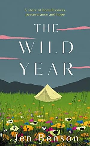 Bild des Verkufers fr The Wild Year: a story of homelessness, perseverance and hope zum Verkauf von WeBuyBooks