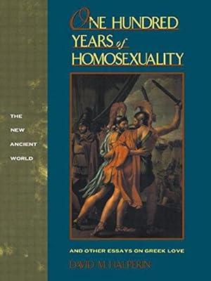 Immagine del venditore per One Hundred Years of Homosexuality: And Other Essays on Greek Love (New Ancient World) venduto da WeBuyBooks