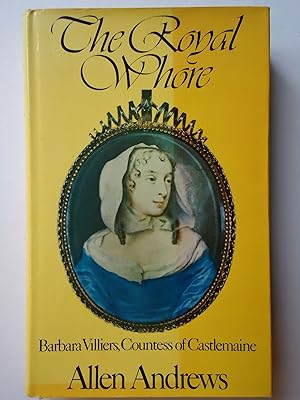 Seller image for THE ROYAL WHORE. Barbara Villiers, Countess of Castlemaine for sale by GfB, the Colchester Bookshop