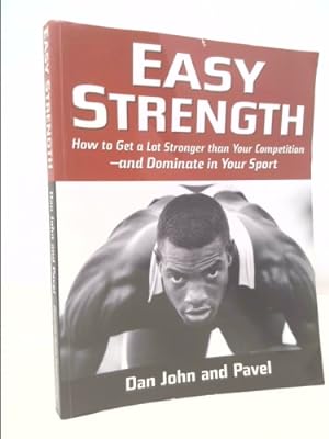 Bild des Verkufers fr Easy Strength: How to Get a Lot Stronger Than Your Competition-And Dominate in Your Sport zum Verkauf von ThriftBooksVintage