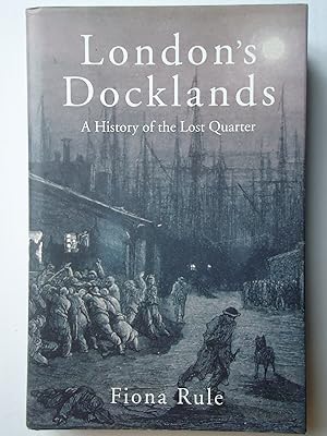 Immagine del venditore per LONDON'S DOCKLANDS. A History of the Lost Quarter venduto da GfB, the Colchester Bookshop