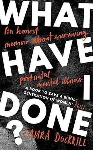 Seller image for What Have I Done?: 2020  s must read memoir about motherhood and mental health for sale by WeBuyBooks