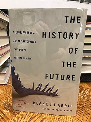 Seller image for The History of the Future: Oculus, Facebook, and the Revolution That Swept Virtual Reality for sale by THE PRINTED GARDEN, ABA, MPIBA