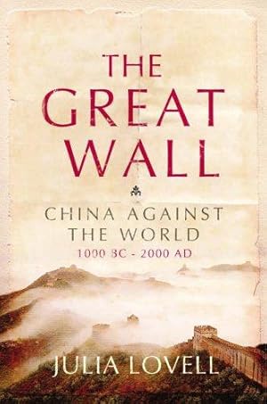 Imagen del vendedor de The Great Wall: China Against the World 1000 BC - AD 2000 a la venta por WeBuyBooks