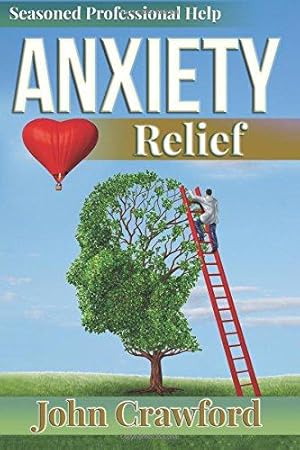Seller image for Anxiety Relief: Self Help (With Heart) For Anxiety, Panic Attacks, And Stress Management for sale by WeBuyBooks 2