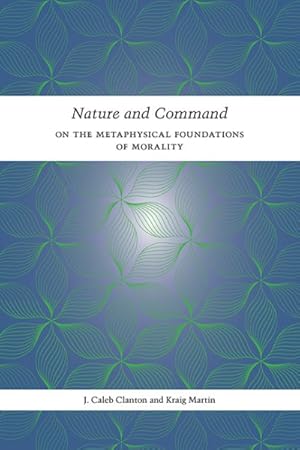 Bild des Verkufers fr Nature and Command : On the Metaphysical Foundations of Morality zum Verkauf von GreatBookPrices