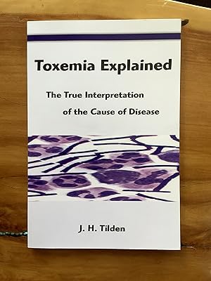 Bild des Verkufers fr Toxemia Explained: The True Interpretation of the Cause of Disease zum Verkauf von Lifeways Books and Gifts