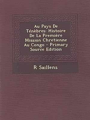 Au Pays de Tenebres: Histoire de La Premiere Mission Chretienne Au Congo