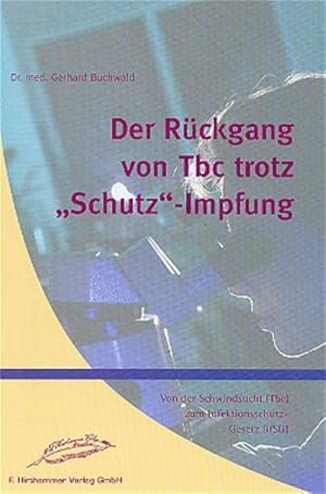 Bild des Verkufers fr Der Rckgang der Tbc trotz "Schutz"-Impfung: Von der Schwindsucht (Tbc) zum Infektionsschutz-Gesetz (IfSG) zum Verkauf von Studibuch