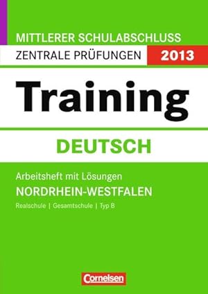 Bild des Verkufers fr Zentrale Prfungen 2013: Training Deutsch. Mittlerer Schulabschluss Nordrhein-Westfalen. Arbeitsheft mit Lsungen zum Verkauf von Studibuch