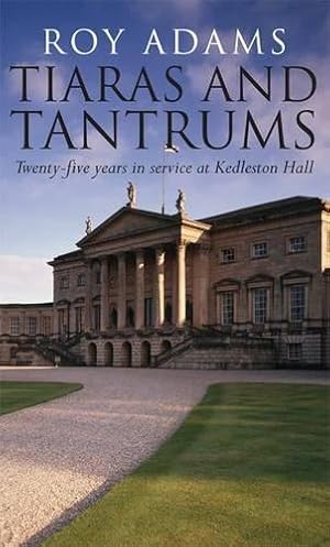 Seller image for Tiaras and Tantrums: Twenty-five Years in Service at Kedleston Hall for sale by WeBuyBooks