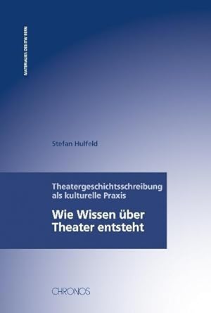 Bild des Verkufers fr Theatergeschichtsschreibung als kulturelle Praxis: Wie Wissen ber Theater entsteht (Materialien des ITW Bern) zum Verkauf von Studibuch