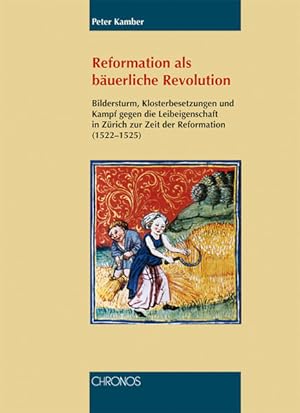 Bild des Verkufers fr Reformation als buerliche Revolution: Bildersturm, Klosterbesetzungen und Kampf gegen die Leibeigenschaft in Zrich zur Zeit der Reformation (1522-1525) zum Verkauf von Studibuch