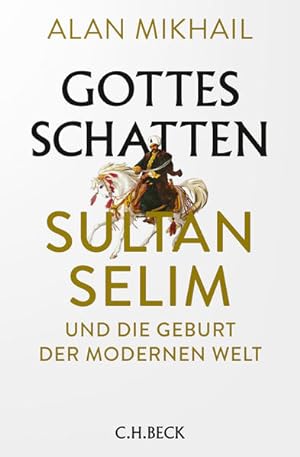 Bild des Verkufers fr Gottes Schatten: Sultan Selim und die Geburt der modernen Welt zum Verkauf von Studibuch
