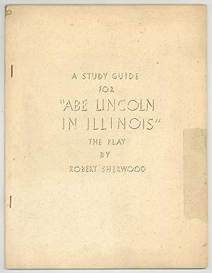 A Study Guide for "Abe Lincoln in Illinois" The Play by Robert Sherwood