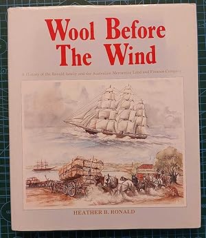 Imagen del vendedor de WOOL BEFORE THE WIND A History of the Ronald Family and the Australian Mercantile Land and Finance Company. a la venta por M. & A. Simper Bookbinders & Booksellers