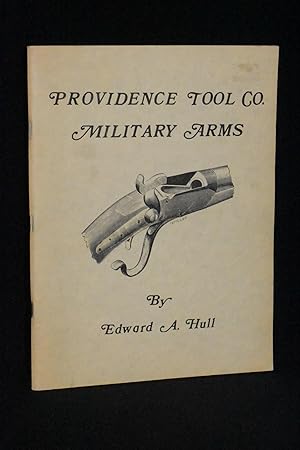 Providence Tool Co. Military Arms: Consisting of a Comprehensive Account of the Company's Manufac...
