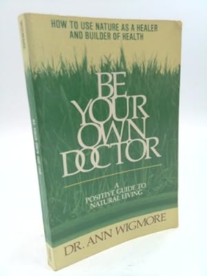 Imagen del vendedor de Be Your Own Doctor: A Positive Guide to Natural Living a la venta por ThriftBooksVintage