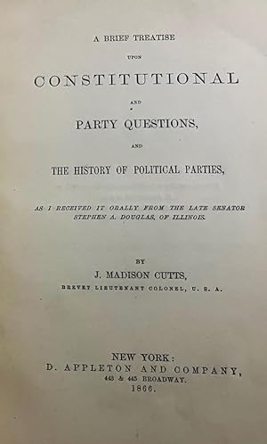 Image du vendeur pour A Brief Treatise Upon Constitutional and Party Questions, and The History of Political Parties, As I Received It Orally from the Late Senator Stephen A. Douglas, of Illinois mis en vente par Americana Books, ABAA