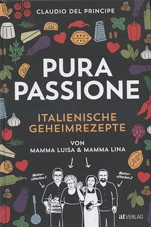 Pura passione : italienische Geheimrezepte von Mamma Luisa & Mamma Lina.