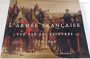 L'armee Fancaise, Vue Par Les Peinres, 1870-1914