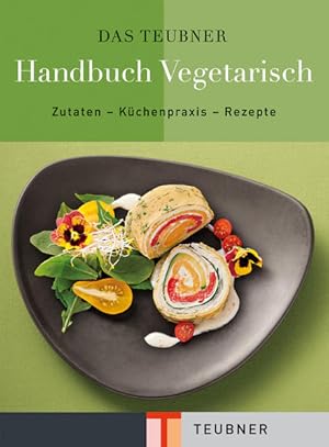 Seller image for TEUBNER Handbuch Vegetarisch: Zutaten - Kchenpraxis - Rezepte (Teubner Handbcher) for sale by Buchhandlung Loken-Books
