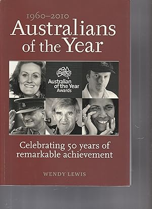 AUSTRALIANS OF THE YEAR. 1960-2010. Celebrating 50 Years of Remarkable Achievement