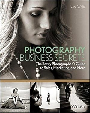 Imagen del vendedor de Photography Business Secrets: The Savvy Photographer s Guide to Sales, Marketing, and More a la venta por WeBuyBooks