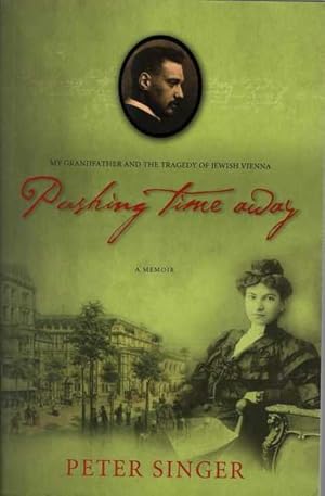 Pushing Time Away: A Memoir; my Grandfather and the Tragedy of Jewish Vienna
