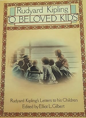 "O Beloved Kids": Rudyard Kipling's Letters to his Children.