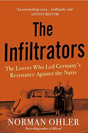 Seller image for The Infiltrators: The Lovers Who Led Germany's Resistance Against the Nazis for sale by WeBuyBooks