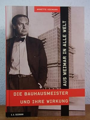 Bild des Verkufers fr Aus Weimar in alle Welt. Die Bauhausmeister und ihre Wirkung zum Verkauf von Antiquariat Weber