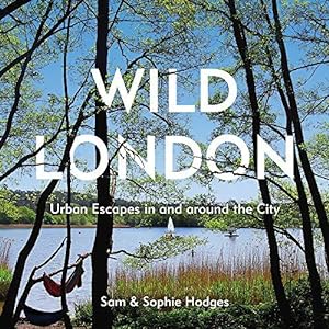 Imagen del vendedor de Wild London: Urban Escapes in and around the City a la venta por WeBuyBooks
