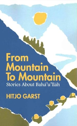 Seller image for From Mountain to Mountain : Stories About Baha'u'llah for sale by GreatBookPricesUK
