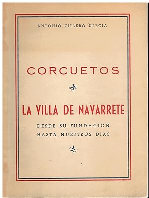 Imagen del vendedor de CORCUETOS / LA VILLA DE NAVARRETE DESDE SU FUNDACIN HASTA NUESTROS DAS. Prlogo de Eduardo Oro Parreo y Prtico de Luis Barrn Urin. a la venta por angeles sancha libros