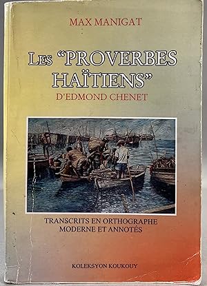 Les Proverbes Haitiens d'Edmond Chenet Transcrits en Orthographie Moderne et Annotes.