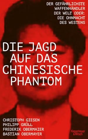 Bild des Verkufers fr Die Jagd auf das chinesische Phantom Der gefhrlichste Waffenhndler der Welt oder: Die Ohnmacht des Westens zum Verkauf von Berliner Bchertisch eG