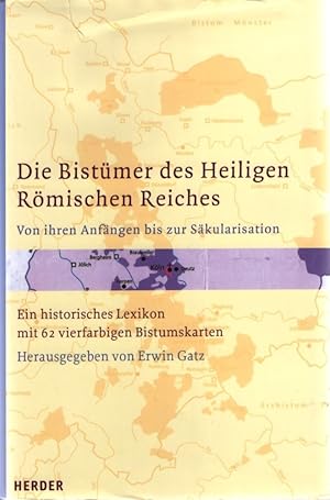 Bild des Verkufers fr Die Bistmer des Heiligen Rmischen Reiches. Von ihren Anfngen bis zur Skularisation. Ein historisches Lexikon mit 62 vierfarbigen Bistumskarten. zum Verkauf von Fundus-Online GbR Borkert Schwarz Zerfa