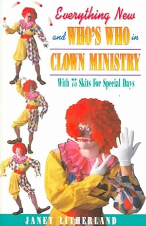Seller image for Everything New and Who's Who in Clown Ministry : With 75 Skits for Special Days for sale by GreatBookPrices