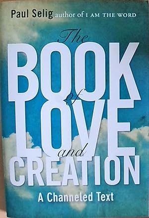 Bild des Verkufers fr The Book of Love and Creation: A Channeled Text (Mastery Trilogy/Paul Selig Series) zum Verkauf von Berliner Bchertisch eG